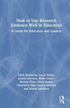 Hardcover How to Use Research Evidence Well in Education: A Guide for Educators and Leaders Book