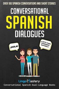 Paperback Conversational Spanish Dialogues: Over 100 Spanish Conversations and Short Stories Book