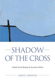 Paperback Shadow of the Cross: Catholic Social Teaching and Australian Politics Book