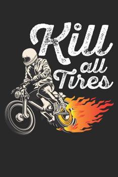 Mein Motorrad Tourenbuch: Dein pers�nliches Reisetagebuch f�r Motorrad Touren und Motorrad Reisen ♦ f�r �ber 100 Touren ♦ Handliches 6x9 Format ♦ Motiv: Kill all tires - Flammen
