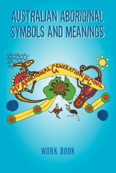 Paperback Australian Aboriginal Symbols and Meanings: My Aboriginal Generation Is Cool Book