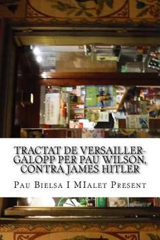 Paperback Tractat de Versailler-Galopp Per Pau Wilson, Contra James Hitler: meditat en la soledat estrictament onanística de dos en calen [Catalan] Book