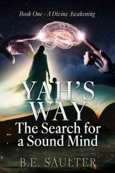 Yah's Way: The Search for a Sound Mind: Book One - A Divine Awakening (Yah)