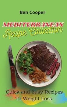 Hardcover Mediterranean Recipe Collection: Quick and Easy Recipes To Weight Loss Book