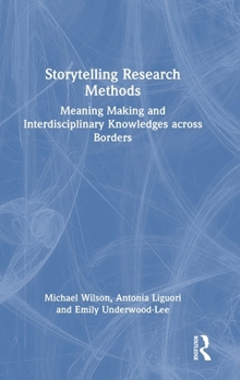 Hardcover Storytelling Research Methods: Meaning Making and Interdisciplinary Knowledges Across Borders Book