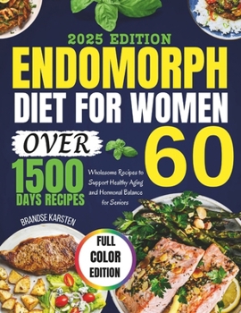 Endomorph Diet for Women Over 60: Wholesome Recipes to Support Healthy Aging and Hormonal Balance for Seniors