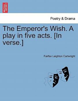 Paperback The Emperor's Wish. a Play in Five Acts. [In Verse.] Book
