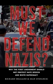 Paperback Must We Defend Nazis?: Why the First Amendment Should Not Protect Hate Speech and White Supremacy Book
