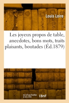 Paperback Les Joyeux Propos de Table, Anecdotes, Bons Mots, Traits Plaisants, Boutades [French] Book