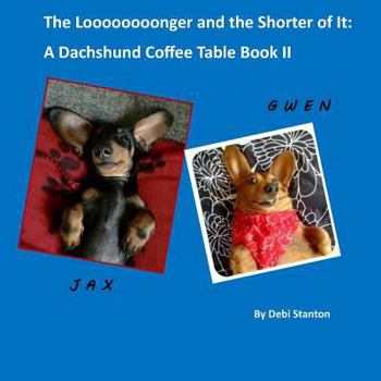 Paperback The Looooooonger and the Shorter of It: A Dachshund Coffee Table Book II Book