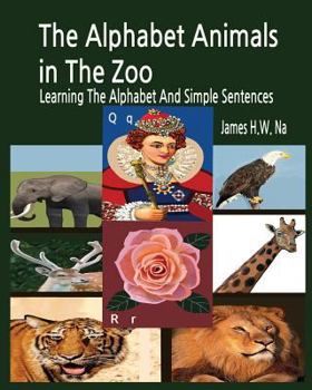 Paperback The Alphabet Animals in The Zoo: Learning The Alphabet And Simple Sentences Book