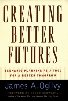 Hardcover Creating Better Futures: Scenario Planning as a Tool for a Better Tomorrow Book