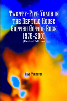 Twenty-Five Years in the Reptile House: British Gothic Rock, 1976-2001