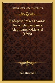 Paperback Budapest Szekes Fovaros Torvenyhatosaganak Alapitvanyi Oklevelei (1895) [Hungarian] Book