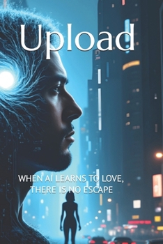 Paperback Upload: When AI Learns to Love, There Is No Escape Book