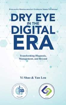 Dry Eye in the Digital Era: Transforming Diagnosis, Management, and Beyond