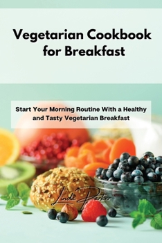 Paperback Vegetarian Cookbook for Breakfast: Start Your Morning Routine With a Healthy and Tasty Vegetarian Breakfast Book