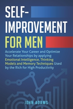 Paperback Self-Improvement for Men: Accelerate Your Career and Optimize Your Relationships by applying Emotional Intelligence, Thinking Models and Memory Book