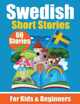 Paperback 60 Short Stories in Swedish A Dual-Language Book in English and Swedish A Swedish Language Learning book for Children and Beginners: Learn Swedish Lan Book