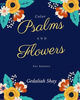 Paperback Color Psalms and Flowers for Seniors: An Inspirational Christian Easy Large Coloring Bible Scripture Verses Activity Prayer Book for Older Adults, and Book