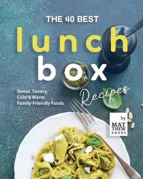 Paperback The 40 Best Lunchbox Recipes: Sweet, Savory, Cold & Warm Family-Friendly Foods Book