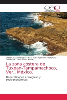 La zona costera de Tuxpan-Tampamachoco, Ver., México.: Generalidades ecológicas y socioeconómicas