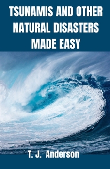 Paperback Tsunamis And Other Natural Disasters Made Easy Book
