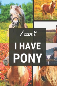 I can't I have Pony: Funny Sport Journal Notebook Gifts, 6 x 9 inch, 124 Lined