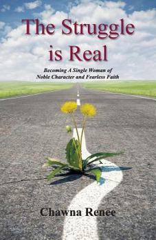 The Struggle Is Real: Becoming a Single Woman of Noble Character and Fearless Faith