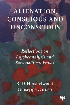 Alienation, Conscious and Unconscious: Reflections on Psychoanalysis and Sociopolitical Issues