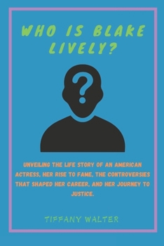 Who is Blake Lively?: Unveiling the life... book by Tiffany Walter