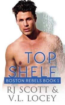 Top Shelf - Book #1 of the Boston Rebels