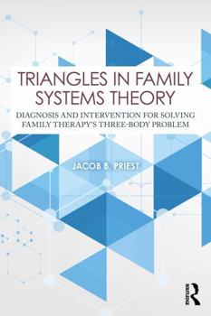 Triangles in Family Systems Theory: Diagnosis and Intervention for Solving Family Therapy's Three-Body Problem