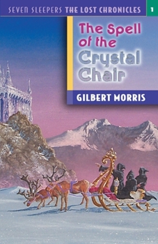 The Spell of the Crystal Chair (Seven Sleepers: The Lost Chronicles, #1) - Book #1 of the Seven Sleepers: The Lost Chronicles