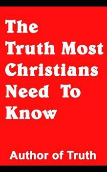 Paperback The Truth Most Christians Need To Know Book