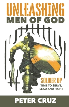 Paperback Unleashing Men of God: Soldier Up, Time to Serve, Lead and Fight Book