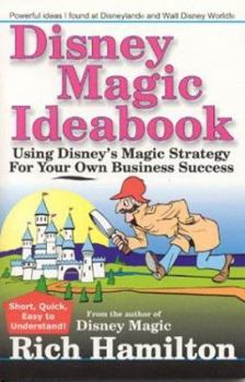 Paperback Disney Magic Ideabook: Using Disney's Magic Strategy for Your Own Business Success Book