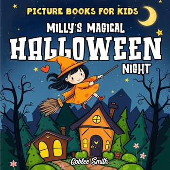 Milly's Magical Halloween Night | Picture Books for Kids: Spooky Untold Adventures for Little Ones Filled with Colorful Illustrations, Perfect for Conquering Fears and Exploring Holiday Magic