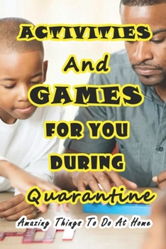 Paperback Activities And Games For You During Quarantine: Amazing Things To Do At Home: Things to Do if You're Stuck at Home Book
