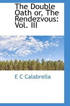 Paperback The Double Oath Or, the Rendezvous: Vol. III Book