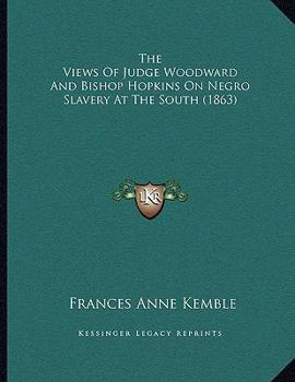 Paperback The Views Of Judge Woodward And Bishop Hopkins On Negro Slavery At The South (1863) Book