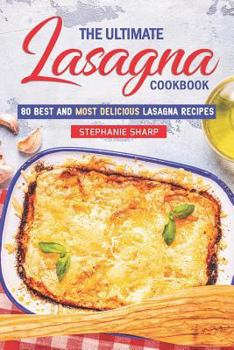 Paperback The Ultimate Lasagna Cookbook!: 80 Best and Most Delicious Lasagna Recipes Book