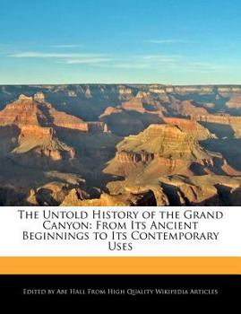 Paperback The Untold History of the Grand Canyon: From Its Ancient Beginnings to Its Contemporary Uses Book