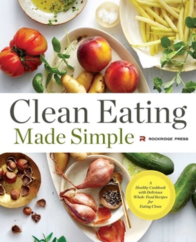 Paperback Clean Eating Made Simple: A Healthy Cookbook with Delicious Whole-Food Recipes for Eating Clean Book