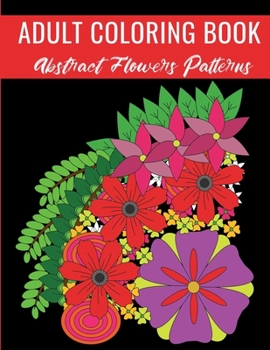 Paperback Adult Coloring Book: Abstract Flowers Patterns Book