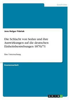 Paperback Die Schlacht von Sedan und ihre Auswirkungen auf die deutschen Einheitsbestrebungen 1870/71: Eine Untersuchung [German] Book