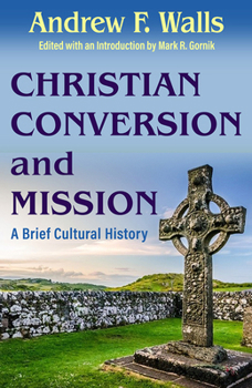 Christian Conversion and Mission: A Brief Cultural History (American Society of Missiology)