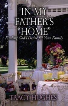 Paperback In My Father's "Home": Finding God's Desire for Your Family Book