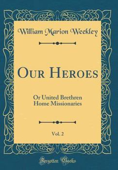 Hardcover Our Heroes, Vol. 2: Or United Brethren Home Missionaries (Classic Reprint) Book