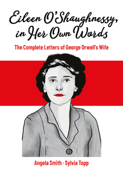 Paperback Eileen O'Shaughnessy, in Her Own Words: The Complete Letters of George Orwell's Wife Book